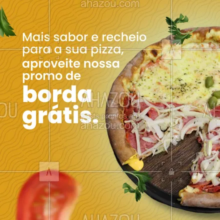 posts, legendas e frases de pizzaria para whatsapp, instagram e facebook: Hoje é dia de transformar a sua pizza em uma verdadeira explosão de sabor com nossa borda grátis. 🤤 Aproveite e faça já o seu pedido. #ahazoutaste #borda #pizza #pizzaria #promoção
