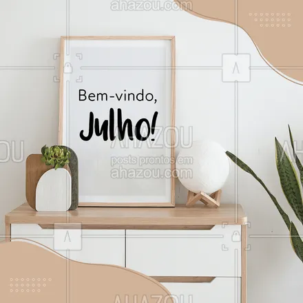 posts, legendas e frases de assuntos gerais de serviços para casa para whatsapp, instagram e facebook: Traga leveza, renovações e muito amor. Bem-vindo, Julho! #novomês #julho #bemvindojulho #AhazouServiços #frase #motivacional
