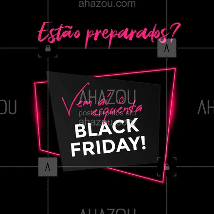 posts, legendas e frases de lojas & venda online para whatsapp, instagram e facebook: Esquenta black friday está chegando, vocês estão preparados? #esquentablackfriday #blackfriday #comunicado #promoção #AhazouPrazer 