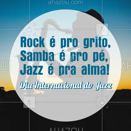 posts, legendas e frases de música & instrumentos para whatsapp, instagram e facebook: Um dia com jazz é um dia com sentimentos! #AhazouEdu  #aprendamúsica #música #diainternacionaldojazz #jazz #instrumentos