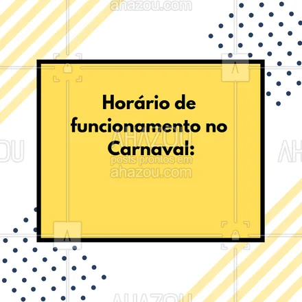 posts, legendas e frases de posts para todos para whatsapp, instagram e facebook: Esse será o nosso horário de funcionamento no Carnaval! #horario #ahazou #carnaval