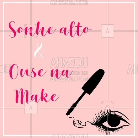 posts, legendas e frases de maquiagem para whatsapp, instagram e facebook: Hoje é dia de arrasar na make! Sonhe alto e ouse, querida! #maquiagem #makeup #ahazou #motivacional