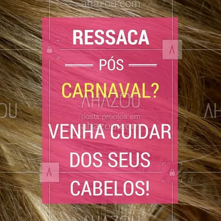 posts, legendas e frases de cabelo para whatsapp, instagram e facebook: Venha cuidar da sua ressaca no salão! ? #cabelo #ahazou #salaodebeleza #carnaval 