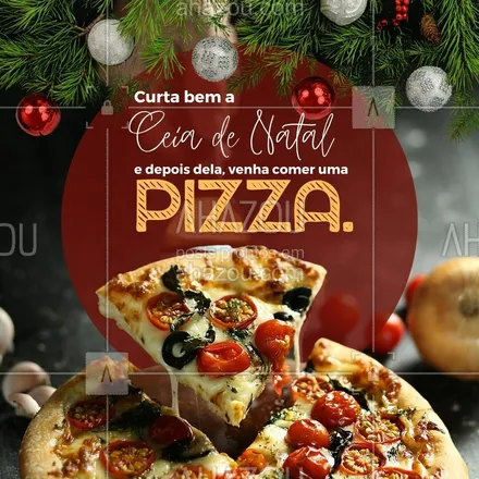 posts, legendas e frases de pizzaria para whatsapp, instagram e facebook: Curtir com a família e amigos é importante, mas depois que a Ceia acabar, corre aqui para comer uma pizza maravilhosa e bem recheada. #ahznoel #convite #ceiadenatal #depoisdaceia #pizzaria #ahazoutaste