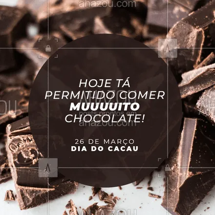 posts, legendas e frases de doces, salgados & festas para whatsapp, instagram e facebook: Hoje o chocolate tá mais do que permitido! Feliz dia do Cacau! #cacau #ahazou #chocolate