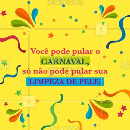 posts, legendas e frases de estética facial para whatsapp, instagram e facebook: Não pule sua sessão de limpeza de pele: venha cuidar de você! ? #esteticafacial #ahazou #estetica #carnaval