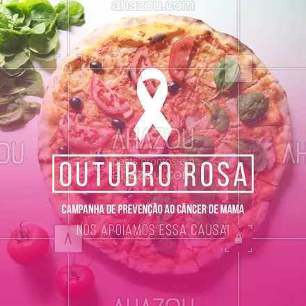 posts, legendas e frases de pizzaria para whatsapp, instagram e facebook: Outubro é o mês da conscientização para prevenção ao câncer de mama! Nós apoiamos essa causa ? #outubrorosa #ahazoutaste #pizzaria #outubro