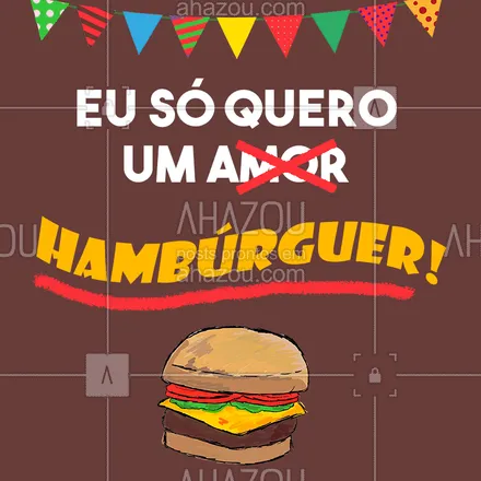 posts, legendas e frases de hamburguer para whatsapp, instagram e facebook: Eu só quero um amor ?? Opa, peraí! ✋? Cancela e traz aquele hambúrguer! ?? #sãojoão #ahazou #hamburguer #festajunina