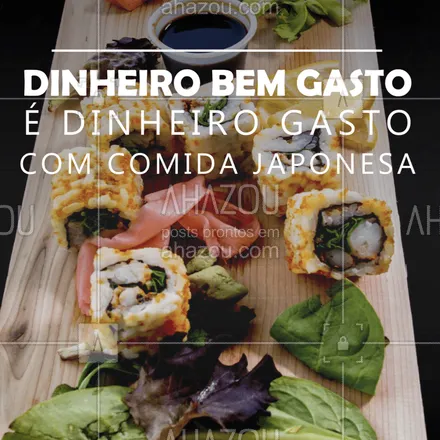 posts, legendas e frases de cozinha japonesa para whatsapp, instagram e facebook: Quer gastar o seu dinheiro de maneira melhor? ? Não tem como! Vem de JAPA! ? #comidajaponesa #ahazou #japones #money #rodiziojapa #sushi