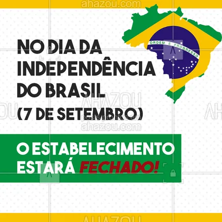 posts, legendas e frases de posts para todos para whatsapp, instagram e facebook: No dia da independência do Brasil, dia 7 de setembro, este estabelecimento estará fechado, entretanto funcionará normalmente no dia 8. #horariodefuncionamento  #ahazou #feriado #comunicado