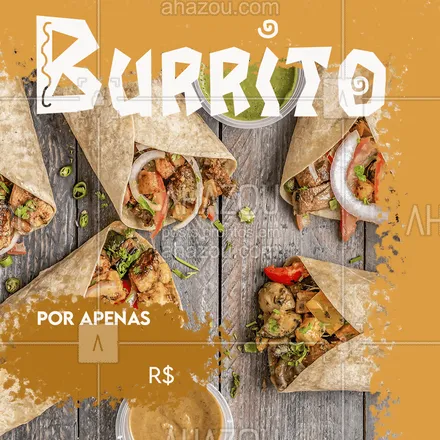 posts, legendas e frases de cozinha mexicana para whatsapp, instagram e facebook: É isso mesmo, Burrito  por apenas:[], peça já o seu!!! ??? #ahazoufood #burrito