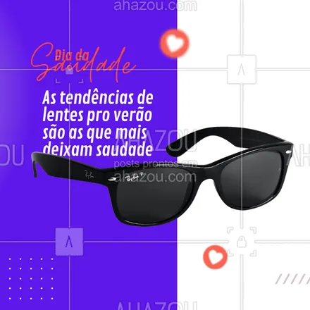 posts, legendas e frases de óticas  para whatsapp, instagram e facebook: Mate a saudade do seu estilo com os nossos óculos de sol: temos do vintage ao futurista ☀️😎 #AhazouÓticas #diadasaudade #lentes  #oculosdesol  #oculos  #oticas #oculosescuros