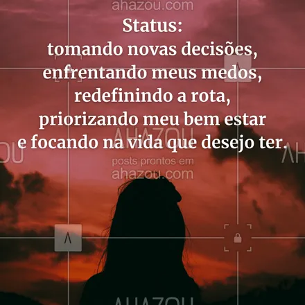 posts, legendas e frases de saúde mental para whatsapp, instagram e facebook: Status: tomando novas decisões, enfrentando meus medos, redefinindo a rota, priorizando meu bem estar e focando na vida que desejo ter. #AhazouSaude #terapia #psicoterapia #psicologia  #amorproprio #frasemotivacional