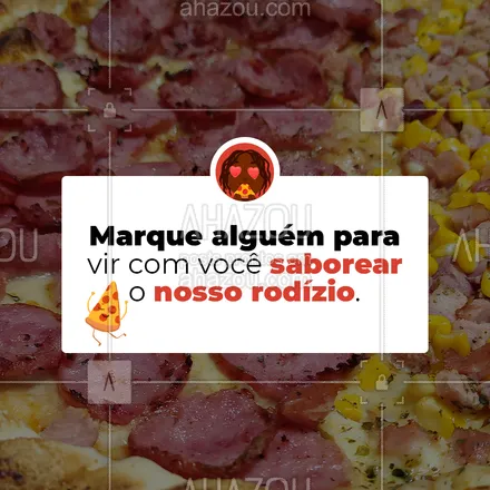 posts, legendas e frases de pizzaria para whatsapp, instagram e facebook: Esse post é uma intimação gastronômica! Marque aquela pessoa especial pra te acompanhar no nosso rodízio saboroso de pizzas. 😋😉 #ahazoutaste #pizza  #pizzalife  #pizzalovers  #pizzaria 
