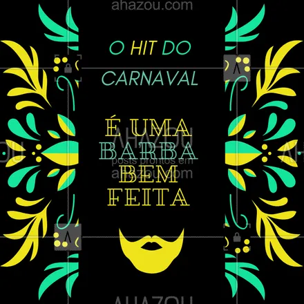 posts, legendas e frases de barbearia para whatsapp, instagram e facebook: Esse carnaval o maior hit vai ser a sua barba! ? #carnaval #ahazou #barbearia