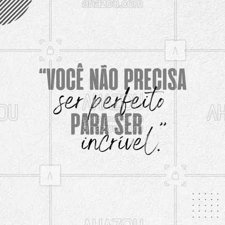 posts, legendas e frases de posts para todos para whatsapp, instagram e facebook: Ninguém no mundo é perfeito. Então acredite que para você ser incrível não precisa ser perfeito, apenas seja você ✨. #frasesmotivacionais #motivacionais #motivacional #quote #ahazou #frase #frases #postdefrase #postsparamotivar #motivaçao