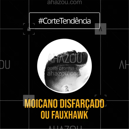 posts, legendas e frases de barbearia para whatsapp, instagram e facebook: Esse corte é perfeito praquele cara mais ousado, que curte bastante volume! A grande sacada deste corte é que ele é quase como se fosse um moicano, porém sem chamar tanta atenção. #barbearia #ahazou #barba #moicano #fauxhawk #cortemasculino