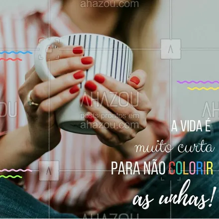 posts, legendas e frases de manicure & pedicure para whatsapp, instagram e facebook: Colorir as unhas é tudo de bom! ? #unhas #esmalte #ahazou #motivacional