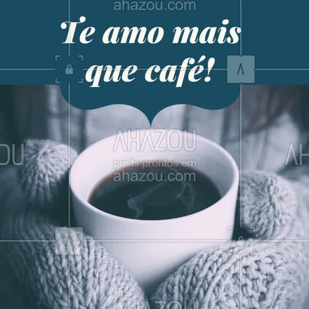 posts, legendas e frases de cafés para whatsapp, instagram e facebook: Marque aquela pessoa que você ama mais do que café! #café #amor #ahazou