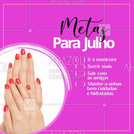 posts, legendas e frases de manicure & pedicure para whatsapp, instagram e facebook: Vamos cumprir as metas deste mês? #metas #julho #ahazou #manicure #unhas