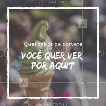 posts, legendas e frases de gelados & açaiteria para whatsapp, instagram e facebook: Conta pra gente, quem sabe seu sabor favorito não aparece por aqui! ??? #sorveteria #ahazou #sorvete #amosorvete