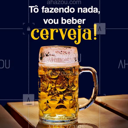 posts, legendas e frases de bares para whatsapp, instagram e facebook: Sem nada para fazer? Vem tomar aquela cerveja! #tofazendonada #ahazou #cerveja
