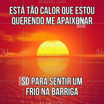 posts, legendas e frases de posts para todos para whatsapp, instagram e facebook: Está tão calor que estou querendo me apaixonar só pra sentir um frio na barriga.
#ahazou #calor #muitoquente #frasesengraçadas #meme #aquecimentoglobal