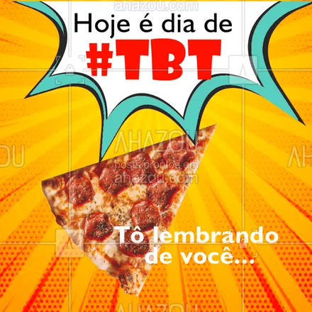 posts, legendas e frases de pizzaria para whatsapp, instagram e facebook: Eita TBT bom, hein? Mas não precisa ser TBT não! Quintou meu amigo, pede aquela pizza! #TBT #ahazou #pizza #delivery