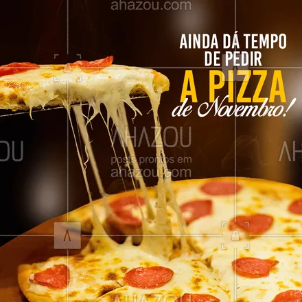 posts, legendas e frases de pizzaria para whatsapp, instagram e facebook: Novembro acabando e ainda dá tempo de terminar esse mês em grande estilo, com uma pizza deliciosa ? Que tal? #pizzaria #ahazoutaste #pizza #novembro 