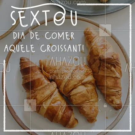 posts, legendas e frases de padaria para whatsapp, instagram e facebook: Hoje pode! Sexta pede um croissant caprichado! Aqui você encontra um de respeito! Estamos no endereço (preencher) #ahazoutaste  #padaria #confeitaria #padariaartesanal