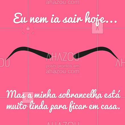 posts, legendas e frases de cílios & sobrancelhas para whatsapp, instagram e facebook: Uma sobrancelha bem feita melhora qualquer auto-estima! Venha fazer a sua. #sobrancelha #ahazou #motivacional #engracado 