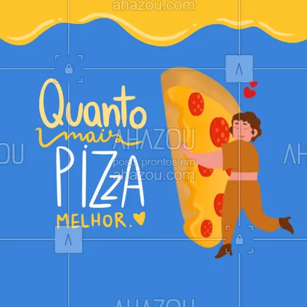 posts, legendas e frases de pizzaria para whatsapp, instagram e facebook: Dizem que menos é mais, mas no caso da pizza mais é mais. #ahazoutaste #pizza  #pizzalife  #pizzalovers  #pizzaria 