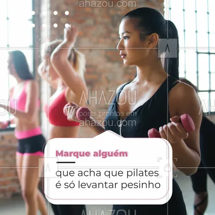 posts, legendas e frases de pilates para whatsapp, instagram e facebook: Marca aquele @ que acha que pilates é moleza! #AhazouSaude #fitness  #pilates  #pilatesbody  #pilateslovers  #workout 