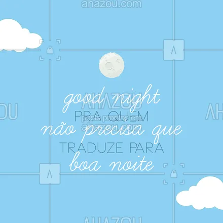 posts, legendas e frases de línguas estrangeiras para whatsapp, instagram e facebook: Você também não precisa de tradução? #AhazouEdu #goodnight #boanoite #tradução #inglês 