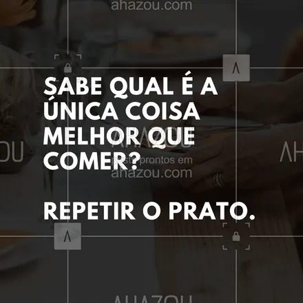 posts, legendas e frases de assuntos variados de gastronomia para whatsapp, instagram e facebook: Sabe qual é a única coisa melhor que comer? Repetir o prato. #ahazoutaste #frases #gastronomia  #instafood #pensamento