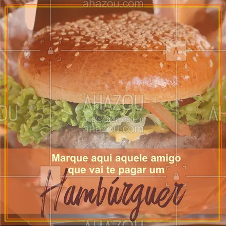 posts, legendas e frases de hamburguer para whatsapp, instagram e facebook: Marque aqui aquele amigo que vai te pagar um hambúrguer!  #hamburguer #ahazou #amigos #hamburgueria