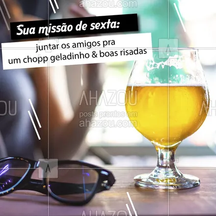 posts, legendas e frases de bares para whatsapp, instagram e facebook: Fica aí a missão pra sua sexta-feira! Vai topar? ? #bares #ahazoutaste #chopp #cerveja