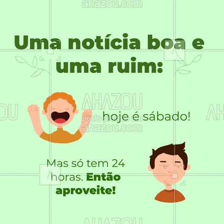 posts, legendas e frases de posts para todos para whatsapp, instagram e facebook: Aproveite seu sábado da melhor forma possível! Um ótimo final de semana à todos! #ahazou  #frasesmotivacionais #motivacionais #sábado #quote