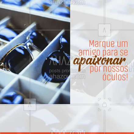 posts, legendas e frases de óticas para whatsapp, instagram e facebook: Marque aquela pessoa que ama óculos novos para se encantar com nossos modelos e claro com nossos preços! #oticas #otica #oculos #AhazouÓticas #oculosdegrau #marquealguem #marqueumamigo #marqueumaamiga