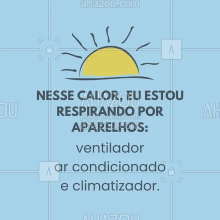 posts, legendas e frases de posts para todos para whatsapp, instagram e facebook: Nesse calor, eu estou respirando por aparelhos: ventilador, ar condicionado, climatizador.
#ahazou #calor #meme #frasesengraçadas #quentedemais