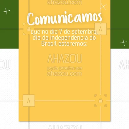 posts, legendas e frases de posts para todos para whatsapp, instagram e facebook: Comunicamos que no dia da independência do Brasil (7 de setembro) nós estaremos (colocar aqui se vão estar abertos ou fechados e o horário de funcionamento). #horariodefuncionamento #comunicado #ahazou #feriado #editavel