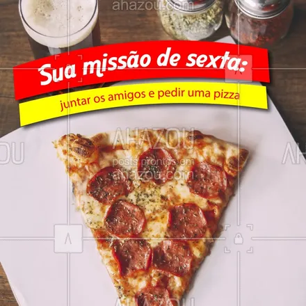 posts, legendas e frases de pizzaria para whatsapp, instagram e facebook: Fica aí a missão pra sua sexta-feira! Vai topar? ? #pizzaria #ahazoutaste #pizza