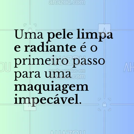 posts, legendas e frases de estética corporal, estética facial para whatsapp, instagram e facebook: Uma pele limpa e radiante é o primeiro passo para uma maquiagem impecável. Invista em tratamentos de pele. #AhazouBeauty #frasesmotivacionais #estética #esteticista