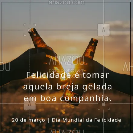 posts, legendas e frases de bares para whatsapp, instagram e facebook: Diz aí nos comentários o que é felicidade para você! #felicidade #ahazou #diamundialdafelicidade #cerveja #amigos #boacompanhia #serfeliz