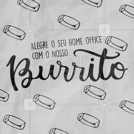 posts, legendas e frases de cozinha mexicana para whatsapp, instagram e facebook: Sem o que comer no home office? A alegria vem em formato de burrito quentinho e suuuper recheado ? #ahazoutaste #burrito #recheio #comidamexicana #restaurantemexicano #homeoffice   
