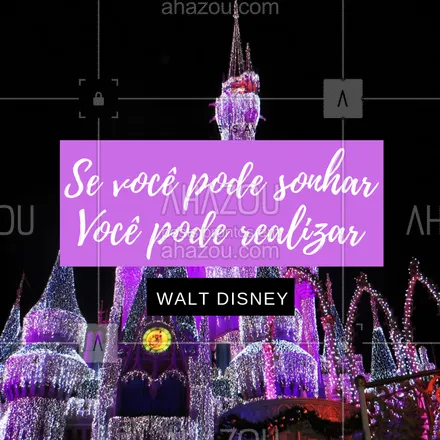 posts, legendas e frases de posts para todos para whatsapp, instagram e facebook: Se você pode sonhar você pode realizar, já dizia Walt Disney... #ahazou #motivacional