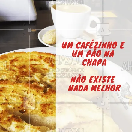 posts, legendas e frases de cafés para whatsapp, instagram e facebook: Nada melhor para começar a sua manhã, né? #paonachapa #cafe #ahazouapp #cafeteria