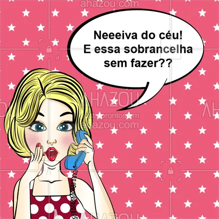 posts, legendas e frases de cílios & sobrancelhas para whatsapp, instagram e facebook: Menina! Ainda dá tempo de fazer a sobrancelha, corre pra cá! ? #sobrancelhas #ahazou #designdesobrancelhas #neivadoceu