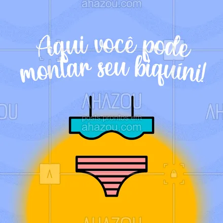 posts, legendas e frases de moda praia para whatsapp, instagram e facebook: Monte seu biquíni do jeito que você quer, do tamanho que você precisa! Vem pra cá! #AhazouFashion #tendencia  #moda  #modapraia  #summer  #praia  #beach  #verao  #fashion #biquini #monteseubiquini #convite