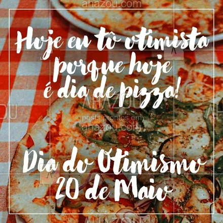posts, legendas e frases de pizzaria para whatsapp, instagram e facebook: Hoje é o Dia do Otimismo! Tem mensagem melhor que essa pra deixar o dia de hoje mais otimista? ❤️#pizzaria  #ahazoutaste #pizza #diadootimismo